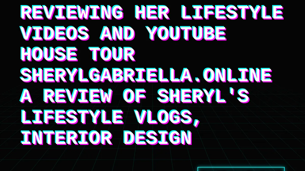 Reviewing her lifestyle videos and YouTube house tour